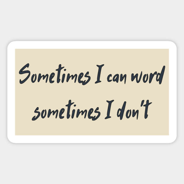 Sometimes I Can Word, Sometimes I Don't Sticker by dikleyt